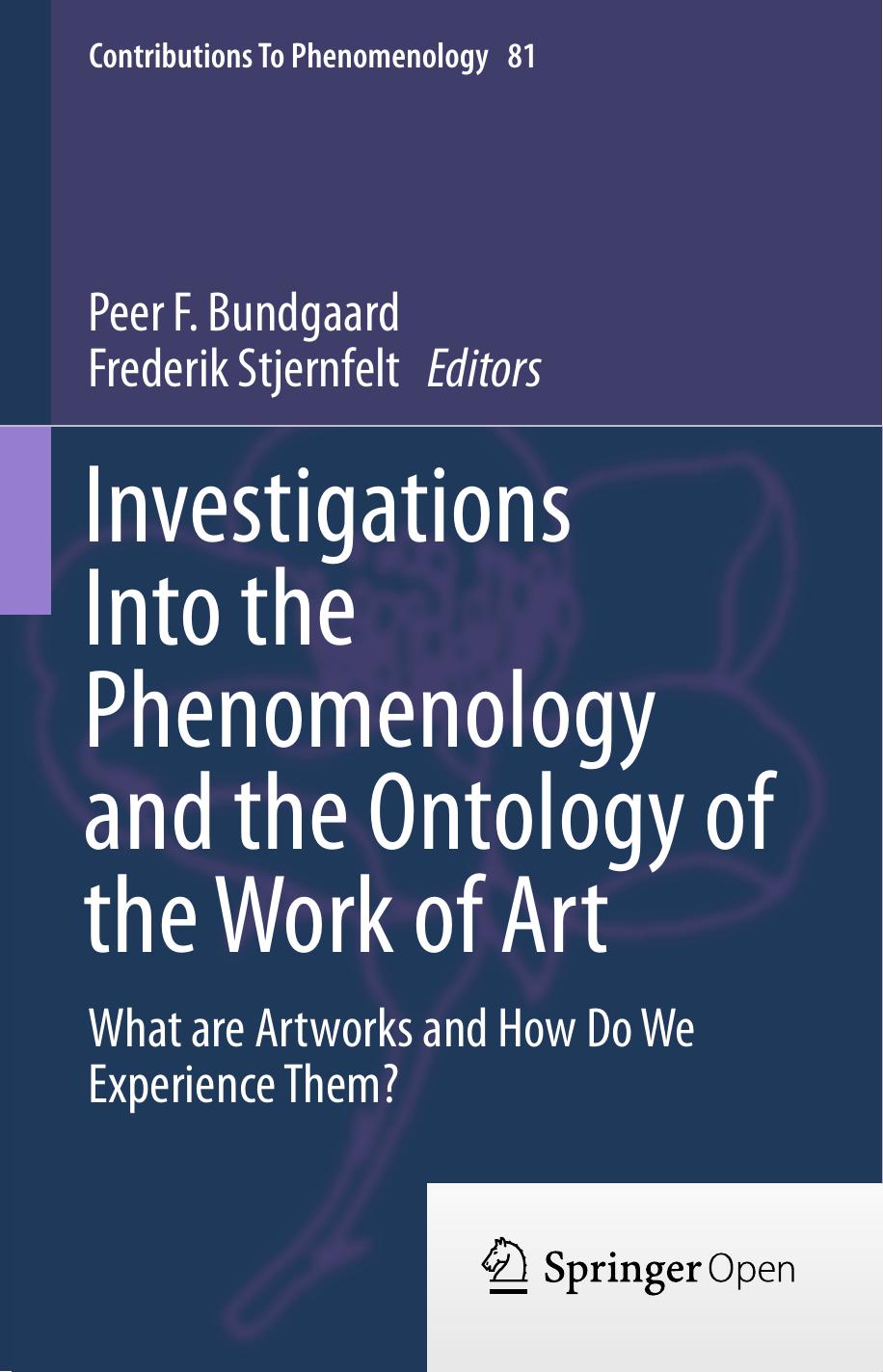 Investigations Into the Phenomenology and the Ontology of the Work of Art by Peer F. Bundgaard & Frederik Stjernfelt