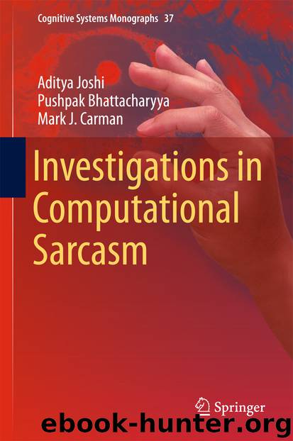 Investigations in Computational Sarcasm by Aditya Joshi Pushpak Bhattacharyya & Mark J. Carman
