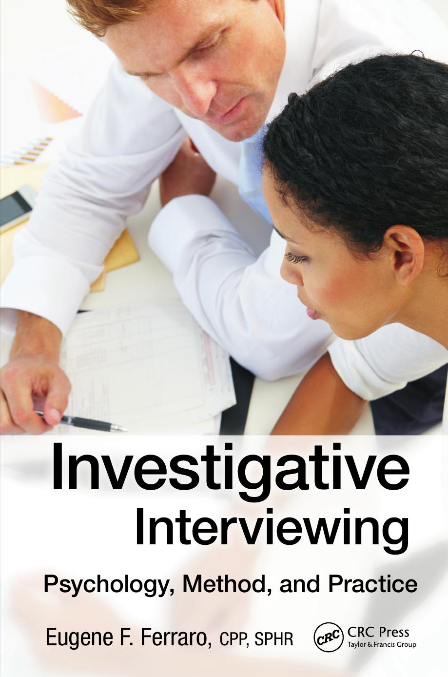 Investigative Interviewing: Psychology, Method and Practice by Eugene F. Ferraro (CPP SPHR)