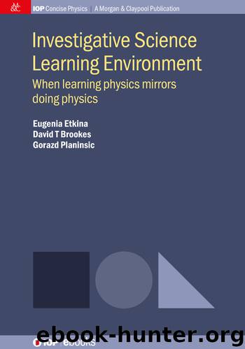 Investigative Science Learning Environment: When learning physics mirrors doing physics by Eugenia Etkina David T Brookes Gorazd Planinsic