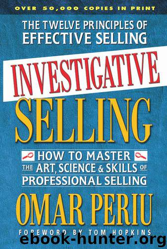 Investigative Selling: How to Master the Art, Science & Skills of Professional Selling by Omar Periu