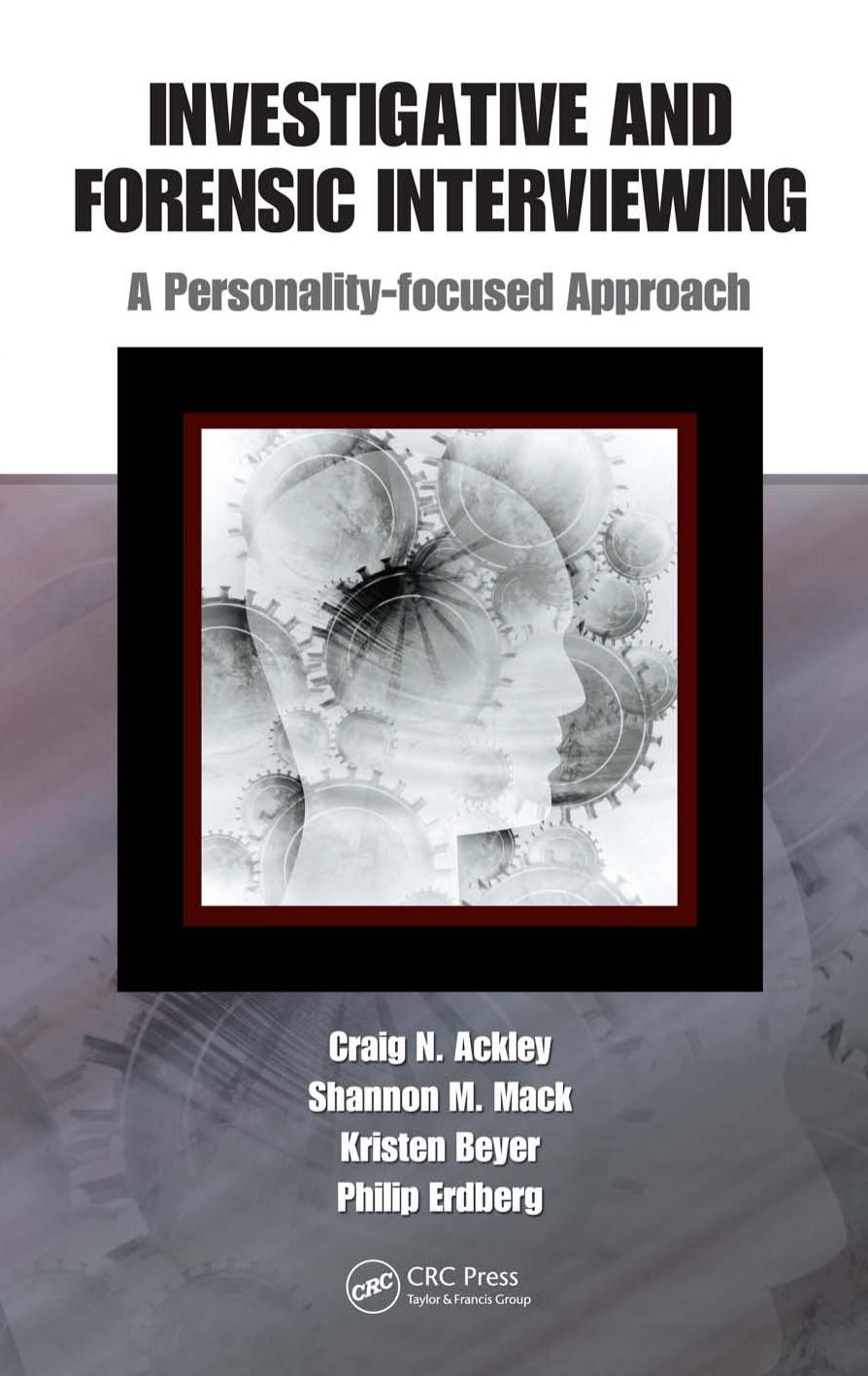 Investigative and Forensic Interviewing : A Personality-focused Approach by Ackley Craig N.; Beyer Kristen; Erdberg Philip; Mack Shannon M