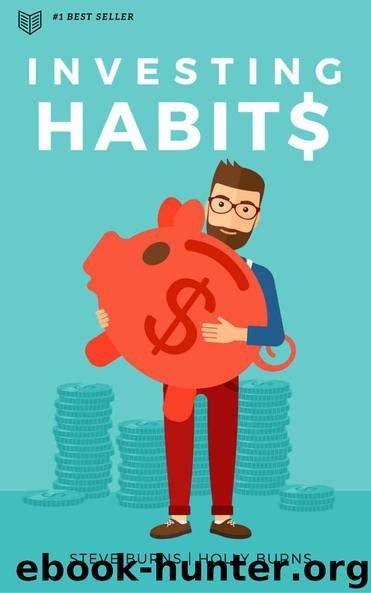 Investing Habits: A Beginner's Guide to Growing Stock Market Wealth by Burns Steve & Burns Holly