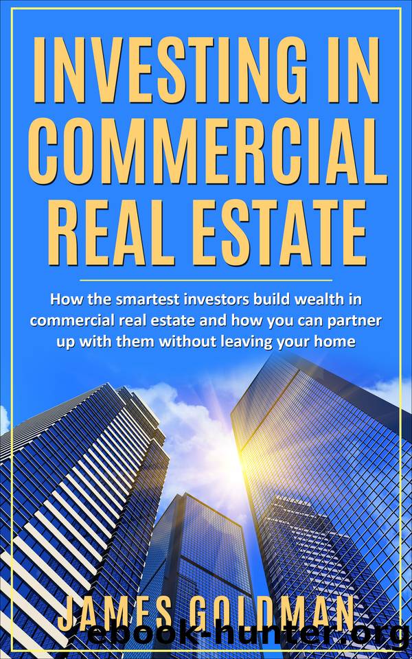 Investing in Commercial Real Estate: How the smartest investors build wealth in Commercial Real Estate (Real Estate Investing, Crowdfunding, Syndication, Online Investing) by Goldman James