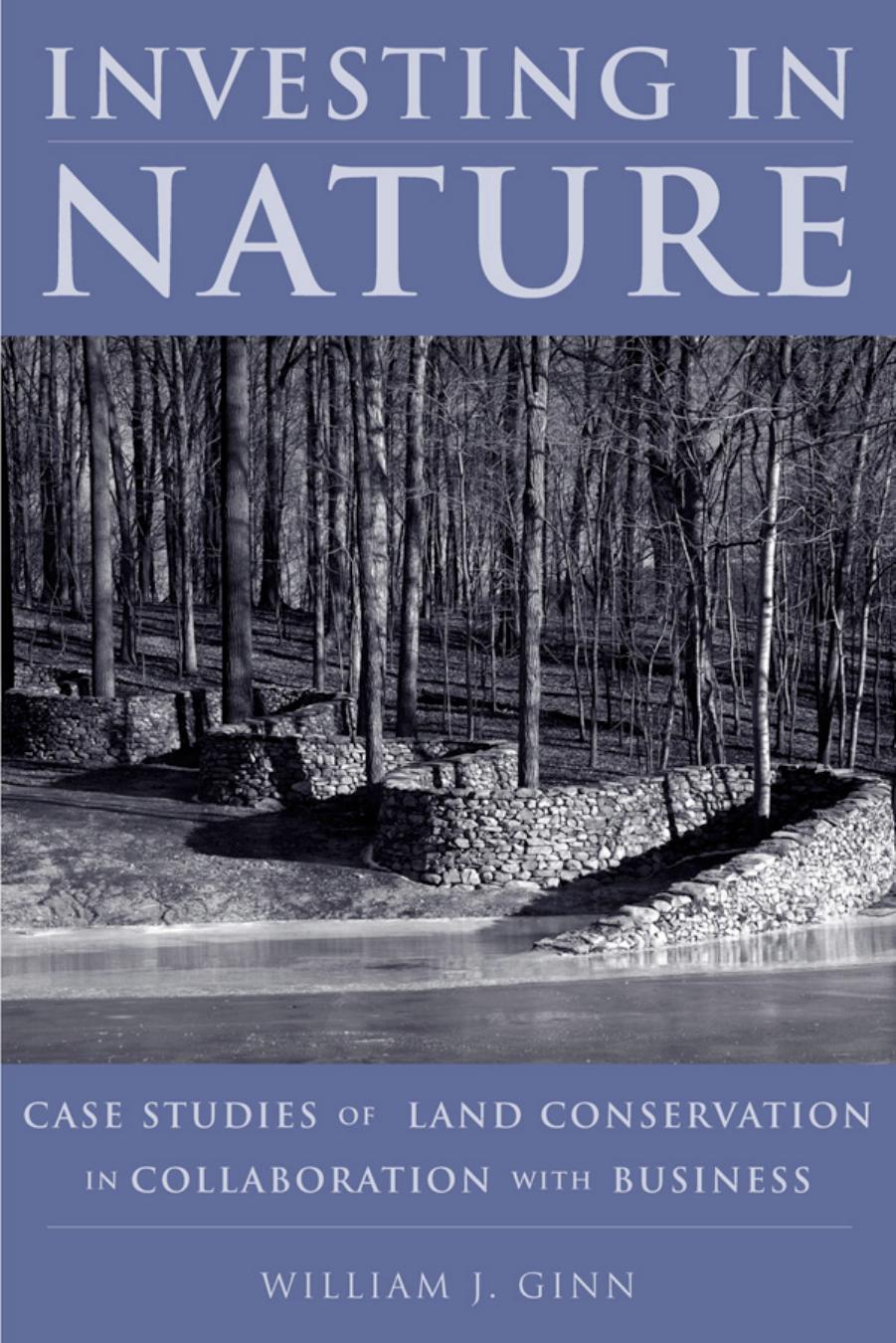 Investing in Nature: Case Studies of Land Conservation in Collaboration with Business by William Ginn