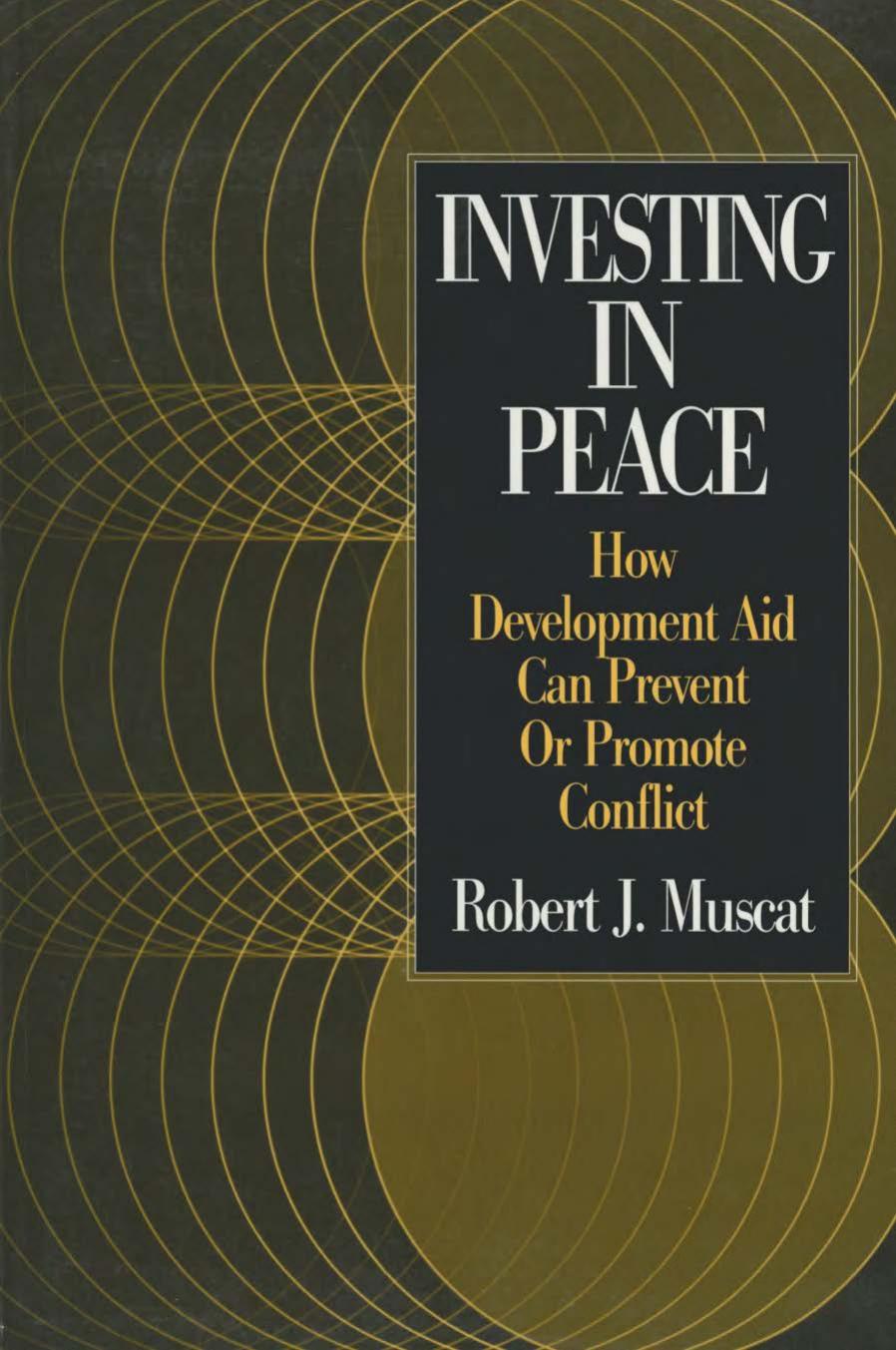 Investing in Peace: How Development Aid Can Prevent or Promote Conflict by Robert J. Muscat
