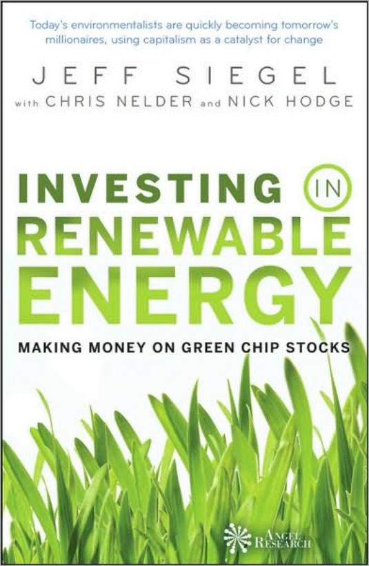 Investing in Renewable Energy: Making Money on Green Chip Stocks by Jeff Siegel Chris Nelder Nick Hodge