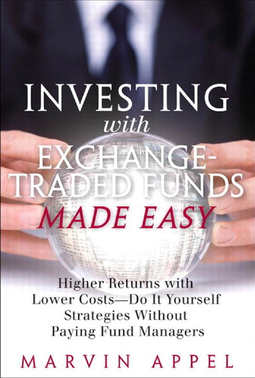 Investing with Exchange-Traded Funds Made Easy: Higher Returns with Lower Costs - Do It Yourself Strategies Without Paying Fund Managers by Appel M