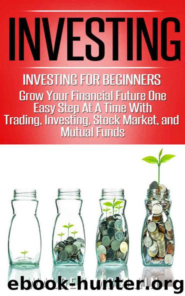 Investing: Grow Your Financial Future One Easy Step At A Time With: Trading, Investing, Stock Market, & Mutual Funds (Dividends, Wealth Building, Futures ... Financial Planning, Save Money) by Walden McClain