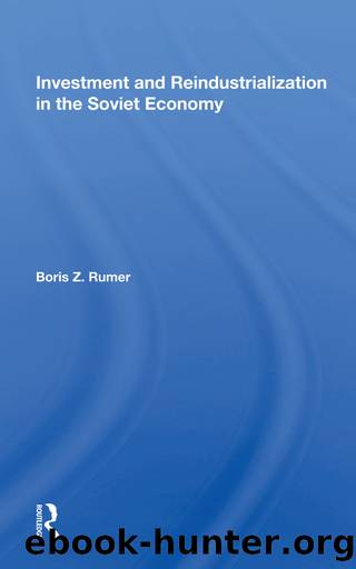 Investment And Reindustrialization In The Soviet Economy by Boris Z. Rumer