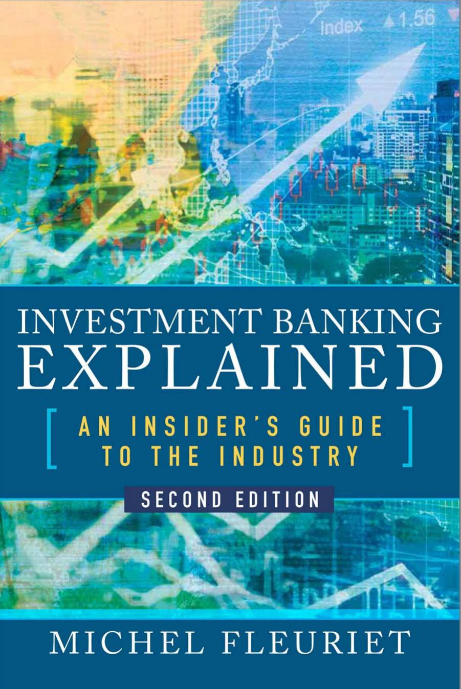 Investment Banking Explained : An Insider's Guide to the Industry, by Michel Fleuriet; ;