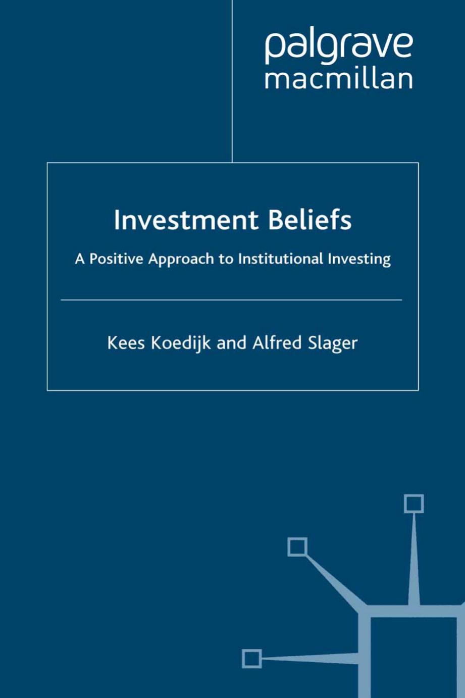 Investment Beliefs: A Positive Approach to Institutional Investing by Kees Koedijk Alfred Slager (auth.)