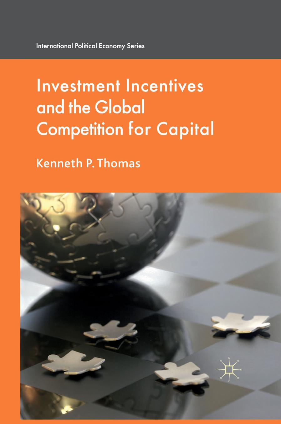 Investment Incentives and the Global Competition for Capital by Kenneth P. Thomas (auth.)