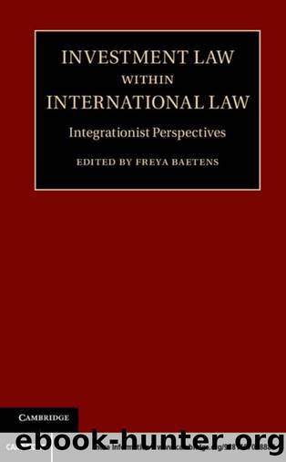 Investment Law Within International Law : Integrationist Perspectives by Freya Baetens