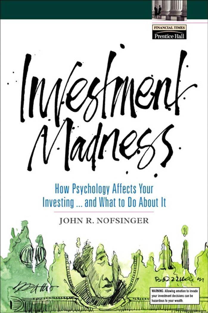 Investment Madness: How Psychology Affects Your Investing...And What To Do About It by John R. Nofsinger