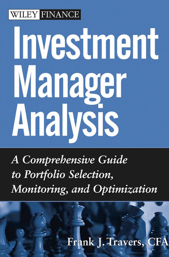 Investment Manager Analysis: A Comprehensive Guide to Portfolio Selection, Monitoring and Optimization (Wiley Finance) by Frank J. Travers
