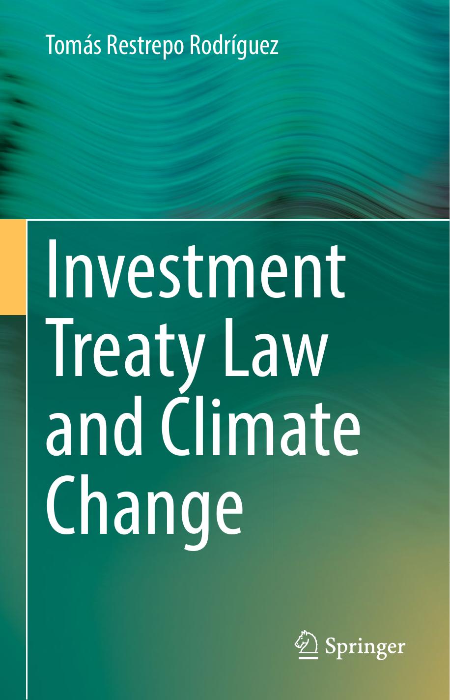Investment Treaty Law and Climate Change by Tomás Restrepo Rodríguez