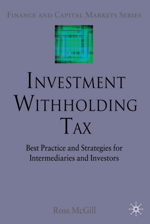 Investment Withholding Tax: Best Practice and Strategies for Intermediaries and Investors by Ross McGill