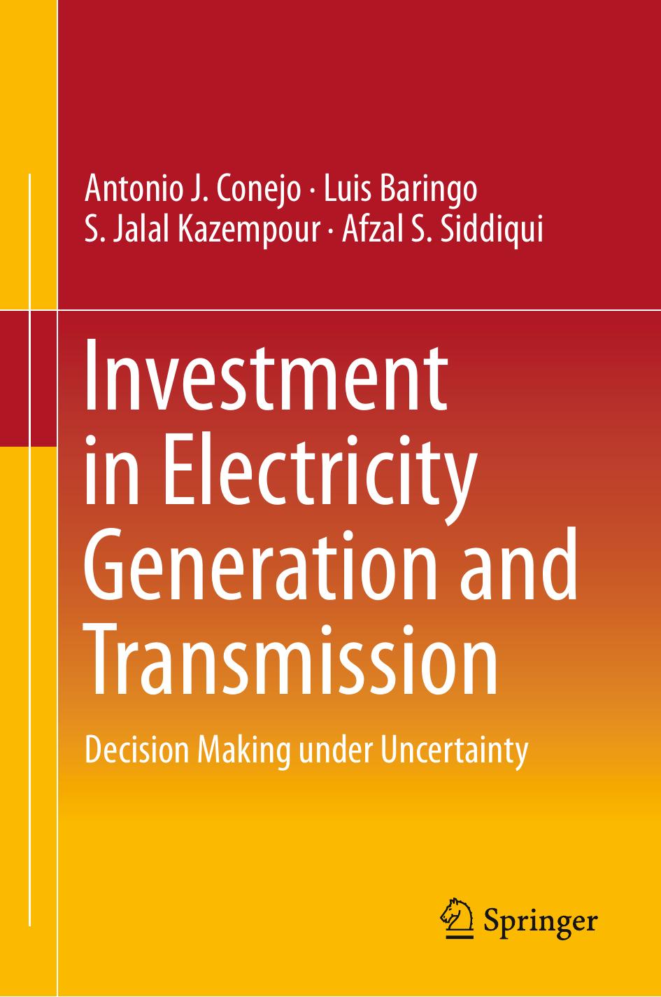 Investment in Electricity Generation and Transmission: Decision Making under Uncertainty by Antonio J. Conejo Luis Baringo Morales S. Jalal Kazempour Afzal S. Siddiqui (auth.)