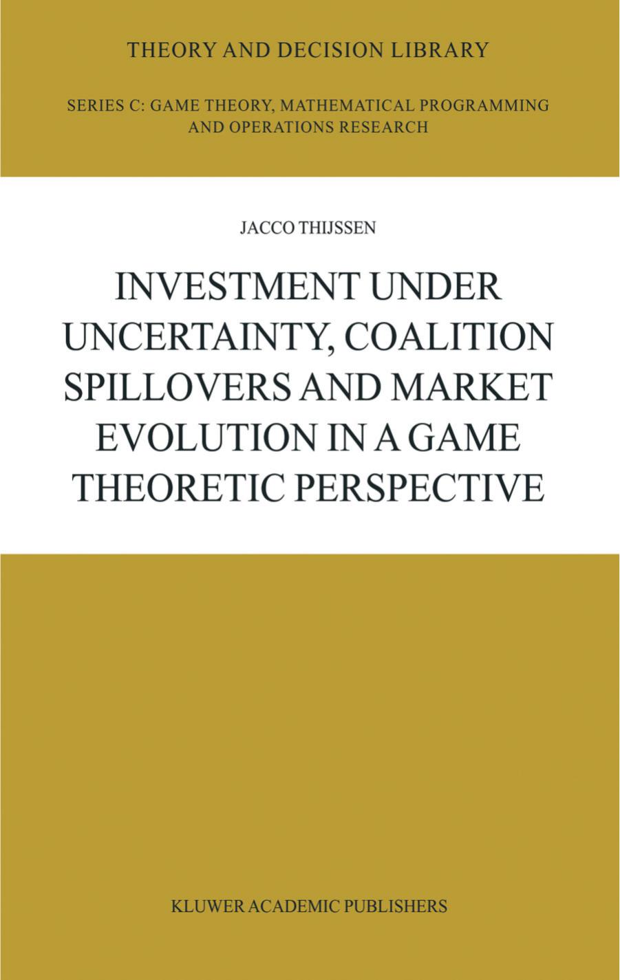 Investment under Uncertainty, Coalition Spillovers and Market Evolution in a Game Theoretic Perspective by J.H.H Thijssen