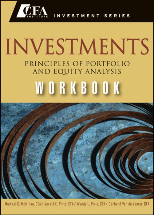 Investments Workbook: Principles of Portfolio and Equity Analysis (CFA Institute Investment Series) by Michael G. McMillan CFA