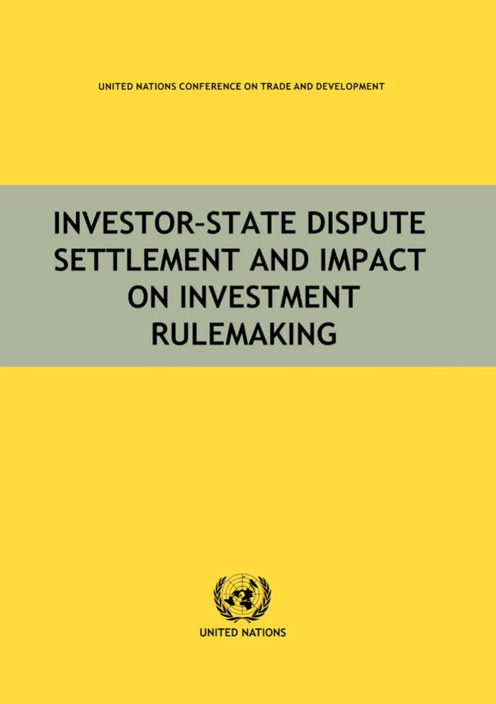 Investor-State Dispute Settlement and Impact on Investment Rulemaking (United Nations Conference on Trade and Development) by United Nations
