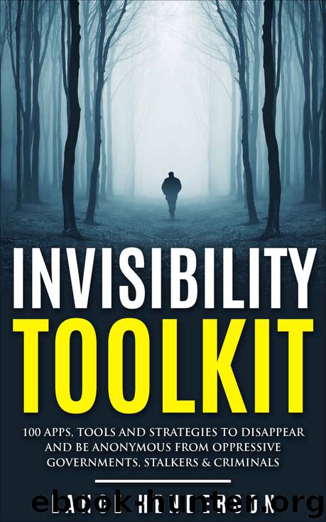 Invisibility Toolkit - 100 Ways to Disappear and How to Be Anonymous From Oppressive Governments, Stalkers & Criminals by Henderson Lance