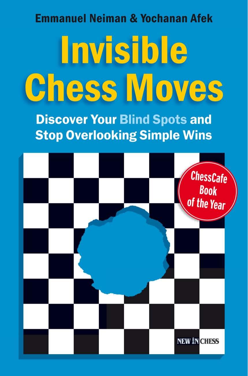 Invisible Chess Moves: Discover Your Blind Spots and Stop Overlooking Simple Wins by Afek Yochanan;Neiman Emmanuel