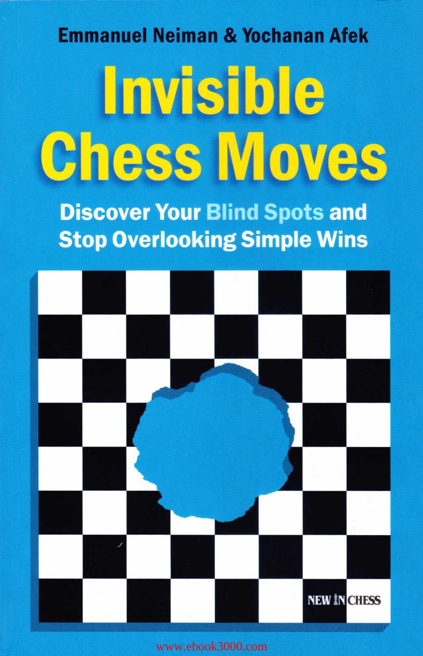 Invisible Chess Moves: Discover Your Blind Spots and Stop Overlooking Simple Wins by Unknow