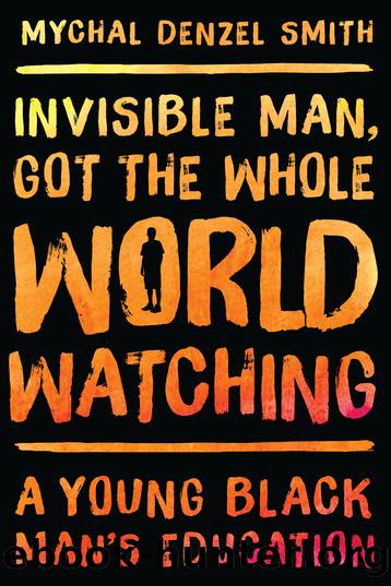 Invisible Man, Got the Whole World Watching by Mychal Denzel Smith