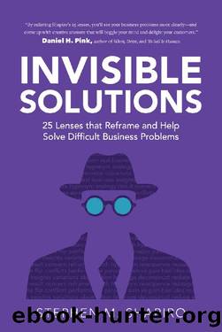 Invisible Solutions: 25 Lenses that Reframe and Help Solve Difficult Business Problems by Stephen Shapiro