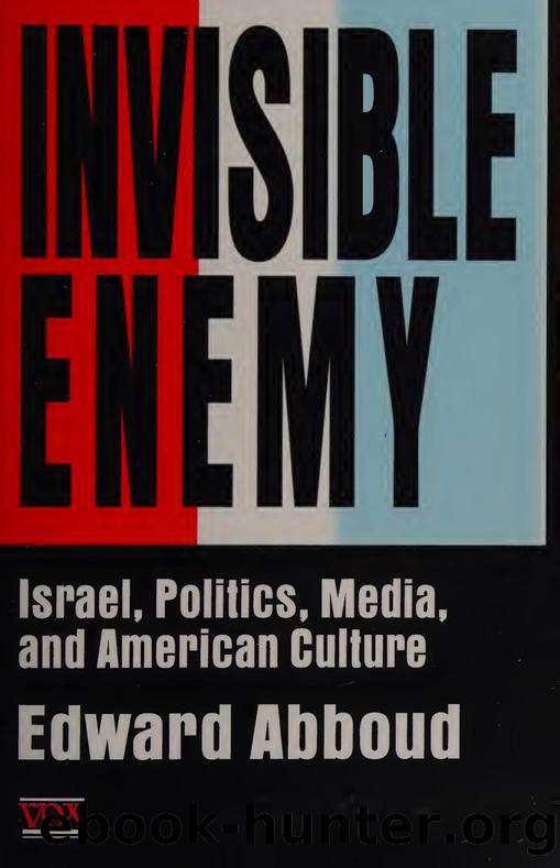 Invisible enemy : Israel, politics, media and American culture by Abboud Edward