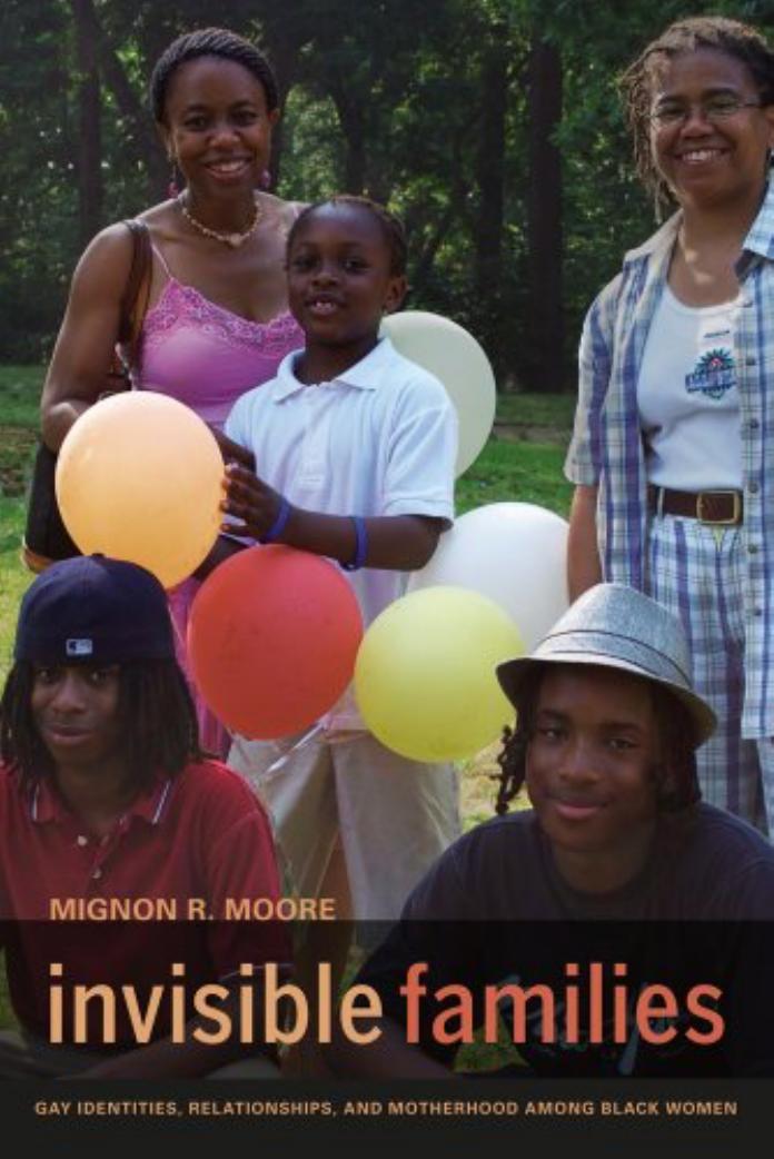 Invisible families : gay identities, relationships, and motherhood among Black women by Moore Mignon R