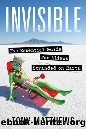 Invisible: the Essential Guide for Aliens Stranded on Earth by Tony Matthews