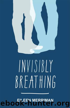 Invisibly Breathing by Eileen Merriman