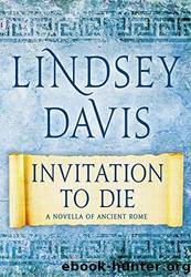 Invitation to Die: A Novella of Ancient Rome by Davis Lindsey
