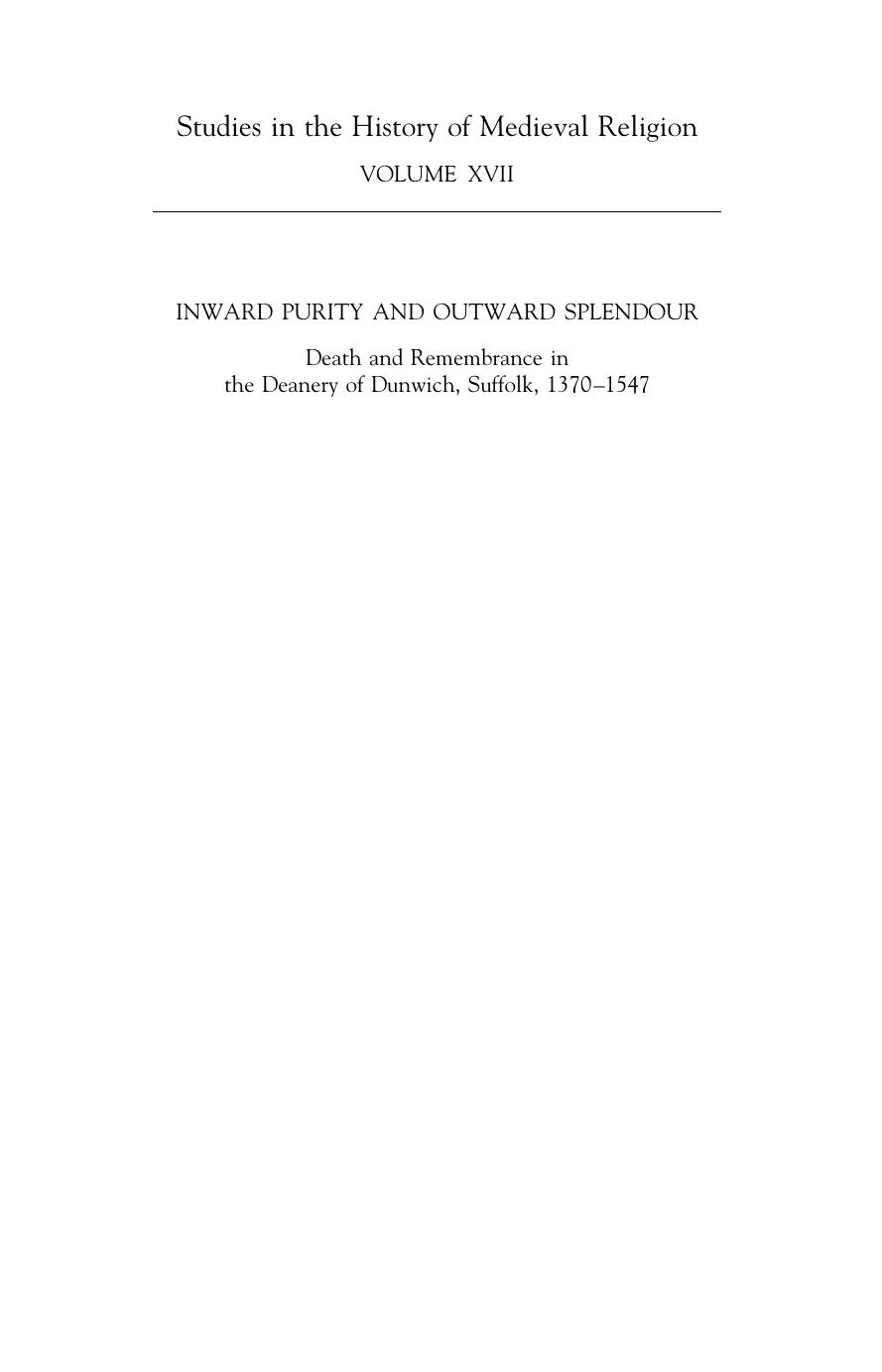 Inward Purity and Outward Splendour: Death and Remembrance in the Deanery of Dunwich, Suffolk, 1370-1547 (Studies in the History of Medieval Religion) by Judith Middleton-Stewart