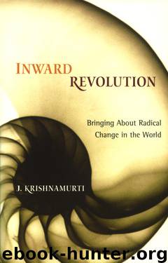 Inward Revolution: Bringing About Radical Change in the World by Jiddu Krishnamurti