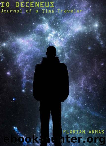 Io Deceneus: Journal of a Time Traveler (The Living Universe) by Florian Armas