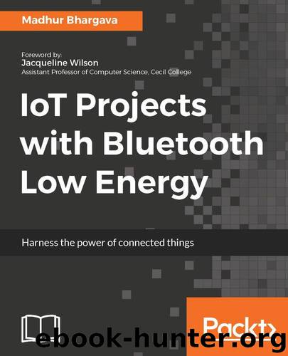 IoT Projects with Bluetooth Low Energy by Bhargava Madhur