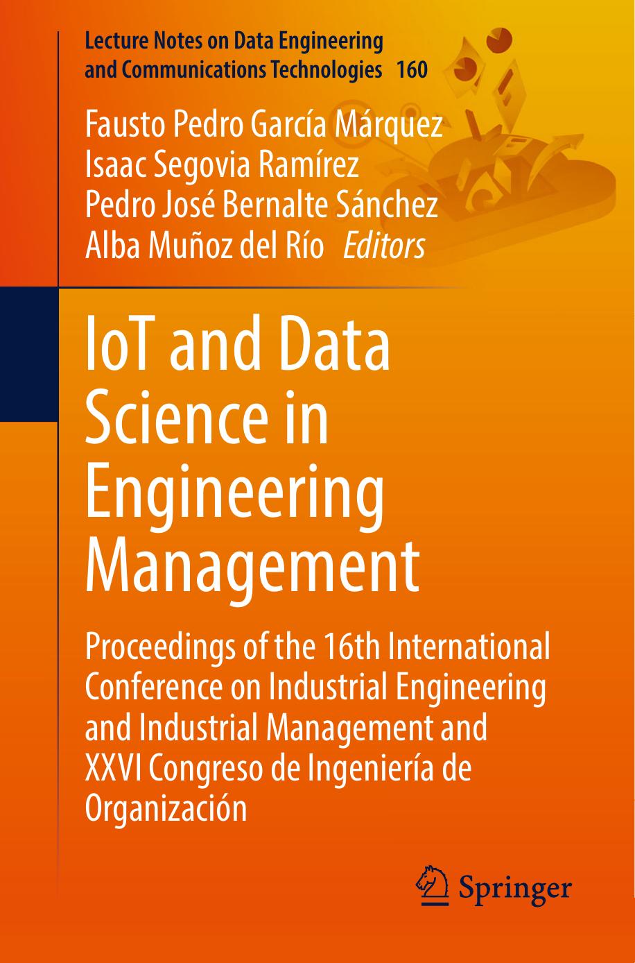 IoT and Data Science in Engineering Management: Proceedings of the 16th International Conference on Industrial Engineering and Industrial Management and XXVI Congreso de IngenierÃ­a de OrganizaciÃ³n by Fausto Pedro García Márquez Isaac Segovia Ramírez Pedro José Bernalte Sánchez Alba Muñoz del Río