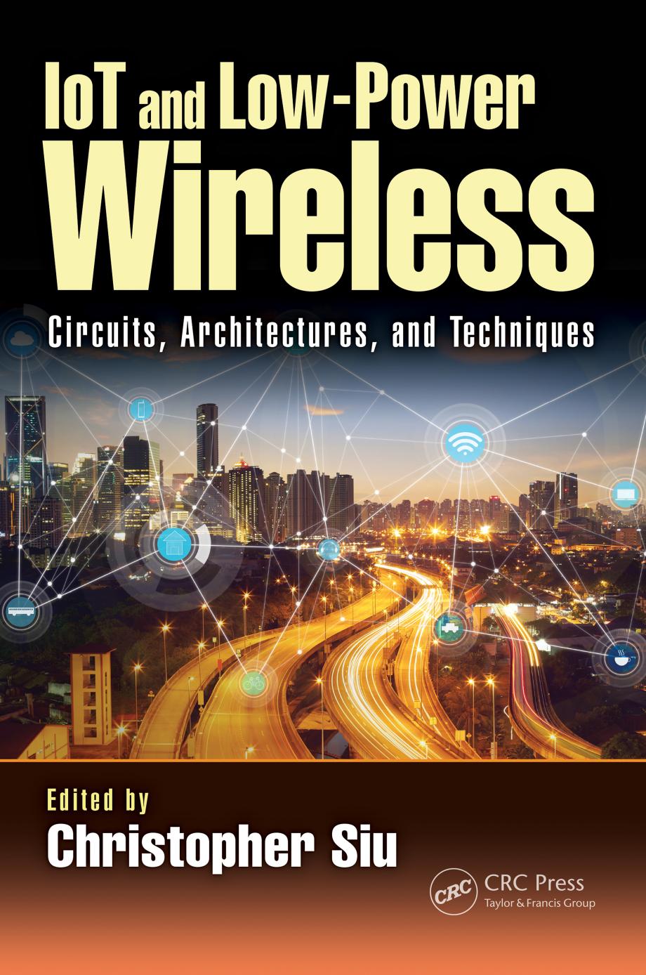 IoT and Low-Power Wireless : Circuits, Architectures, and Techniques by Siu Christopher