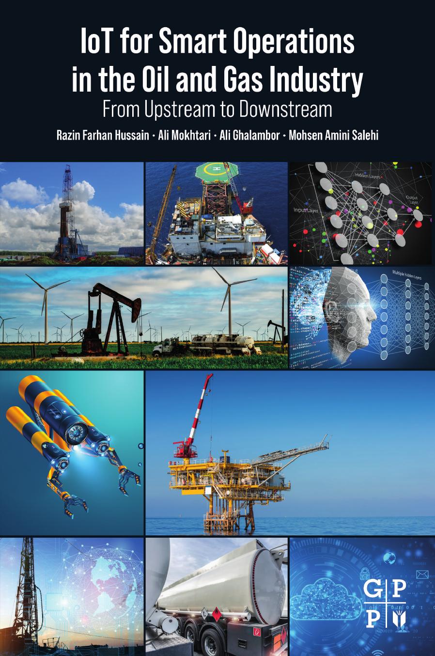 IoT for Smart Operations in the Oil and Gas Industry: From Upstream to Downstream by Razin Farhan Hussain Ali Mokhtari Ali Ghalambor Mohsen Amini Salehi