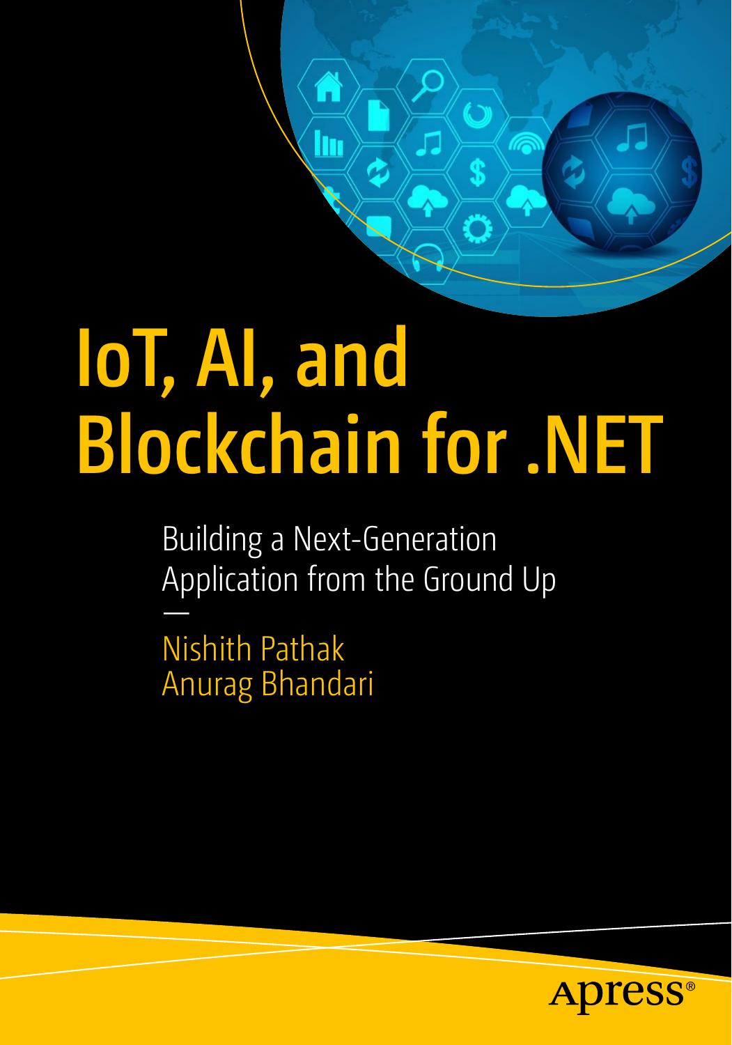 IoT, AI, and Blockchain for .NET: building a next-generation application from the ground up by Bhandari Anurag;Pathak Nishith