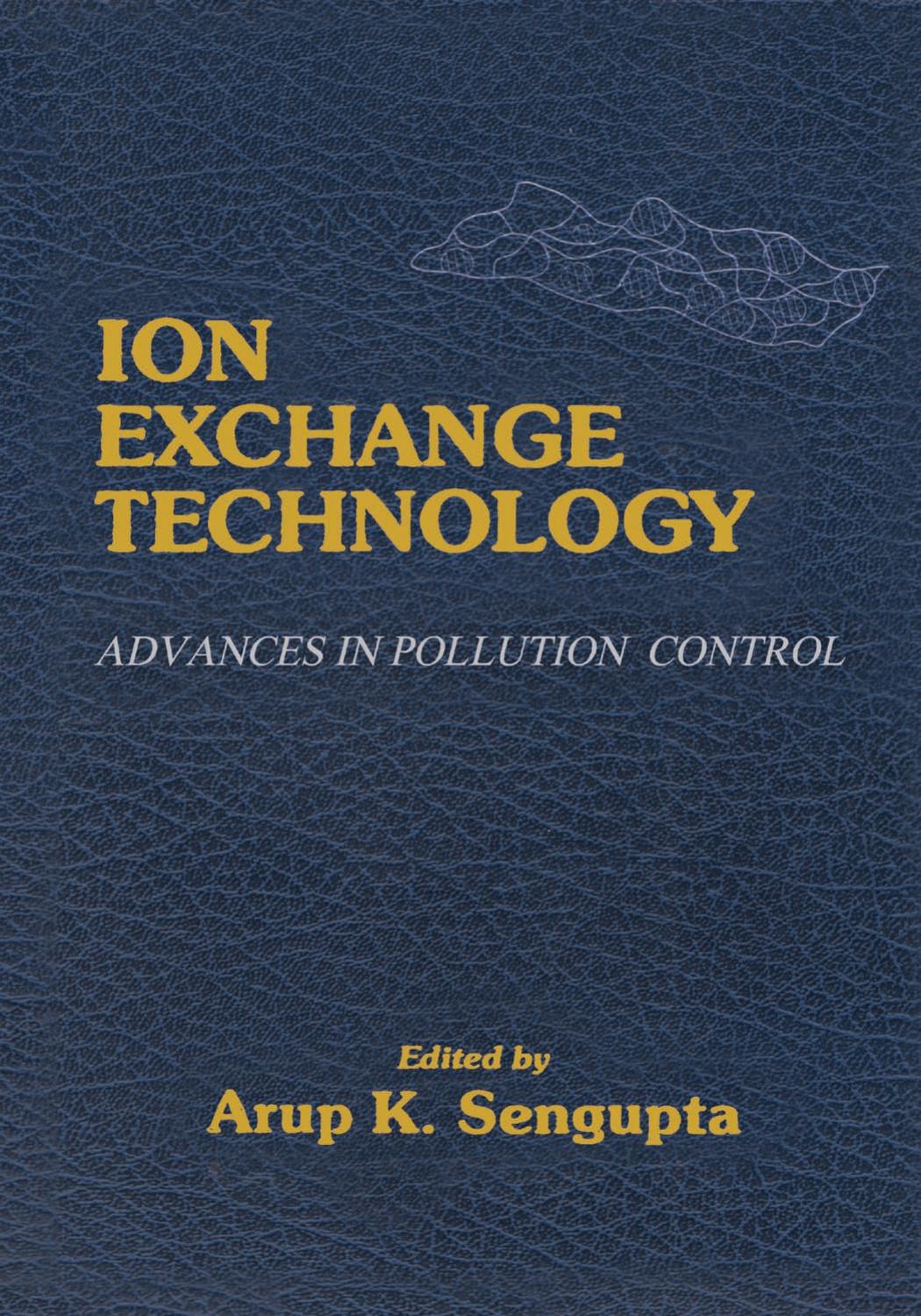 Ion Exchange Technology: Advances in Pollution Control by Arup K. Sengupta (editor)