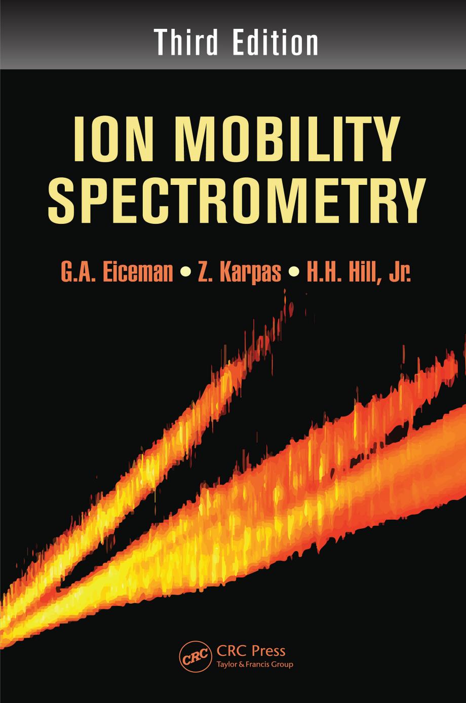 Ion Mobility Spectrometry, Third Edition by G.A. Eiceman Z. Karpas Herbert H. Hill Jr