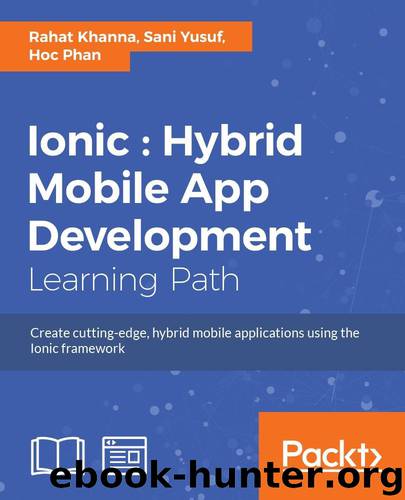 Ionic : Hybrid Mobile App Development by Rahat Khanna & Sani Yusuf & Hoc Phan