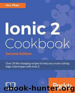 Ionic 2 Cookbook - Second Edition by Hoc Phan