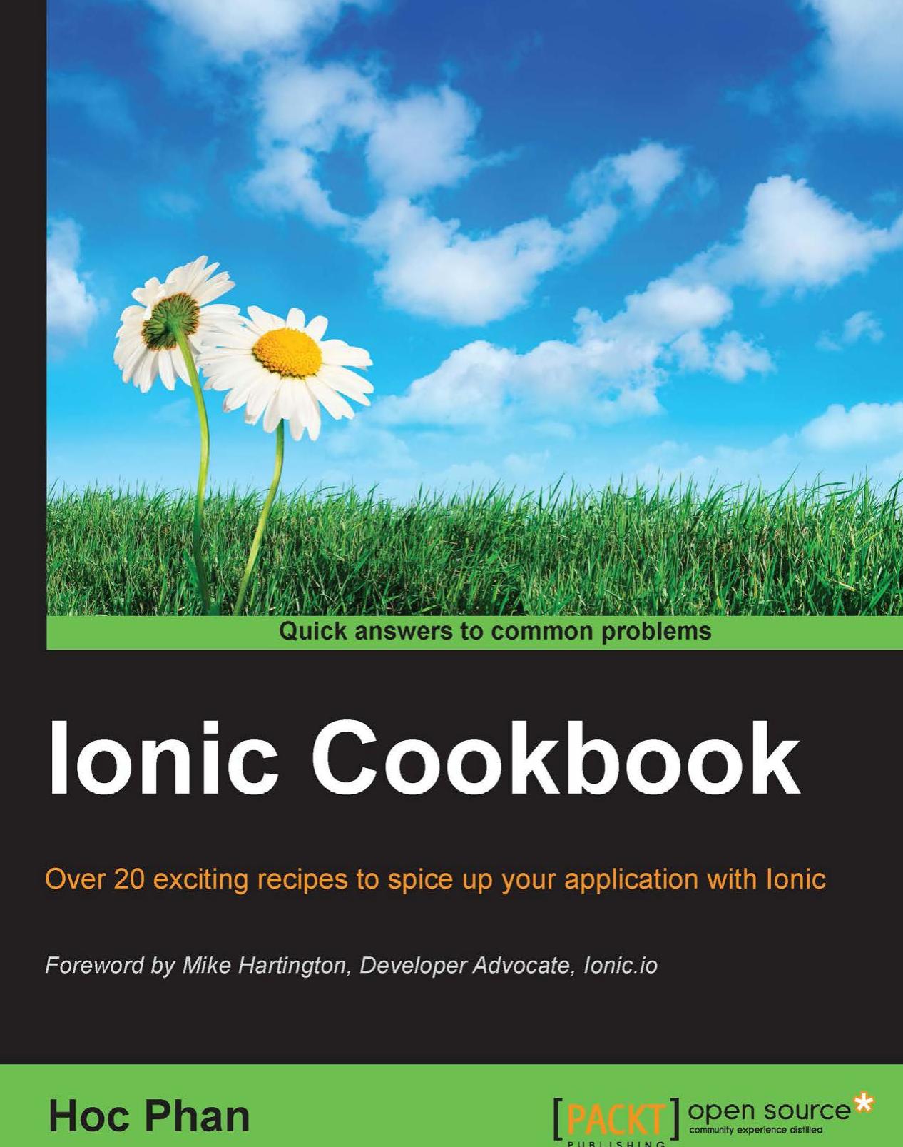 Ionic Cookbook Over 35 exciting recipes to spice up your application development with Ionic by Hoc Phan