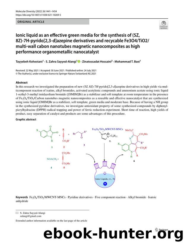 Ionic liquid as an effective green media for the synthesis of (5Z, 8Z)-7H-pyrido[2,3-d]azepine derivatives and recycable Fe3O4TiO2multi-wall cabon nanotubes magnetic nanocomposites by Tayyebeh Kohestani & S. Zahra Sayyed-Alangi & Zinatossadat Hossaini & Mohammad T. Baei